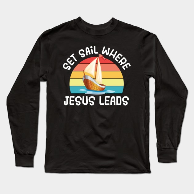 Set Sail Where Jesus Leads Long Sleeve T-Shirt by TheDesignDepot